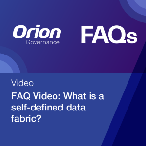 Orion Governance FAQ video series image what is a self defined data fabric