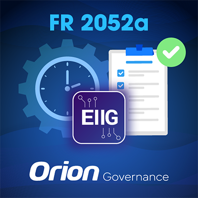 Accelerate Compliance with FR 2052a using Orion Governance EIIG